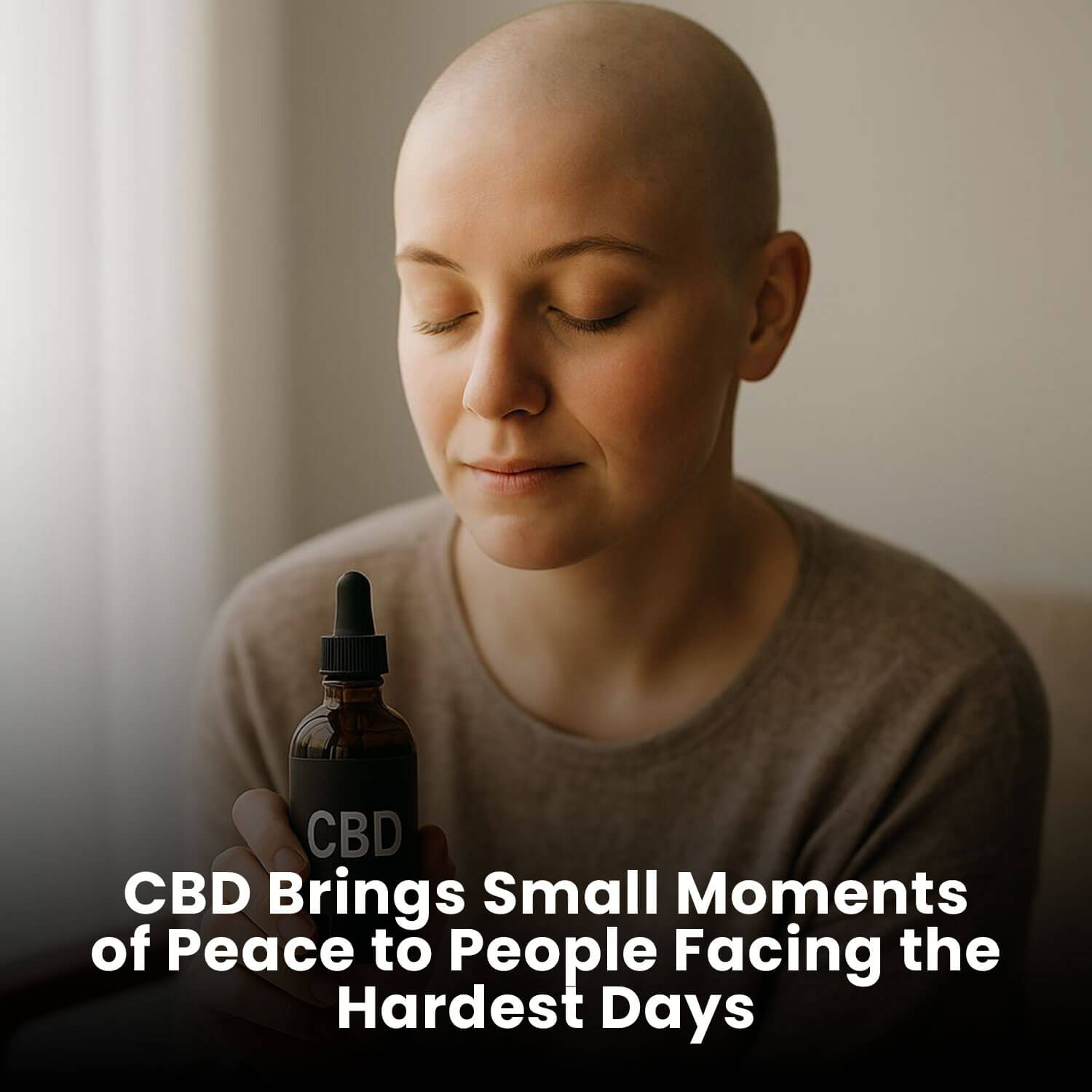 CBD Brings Small Moments of Peace to People Facing the Hardest Days